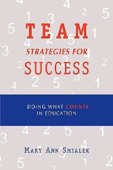 Team Strategies for Success: Doing What Counts in Education by Mary Ann Smialek