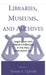 Libraries, Museums, and Archives: Legal Issues and Ethical Challenges in the New Information Era by Tomas A. Lipinski