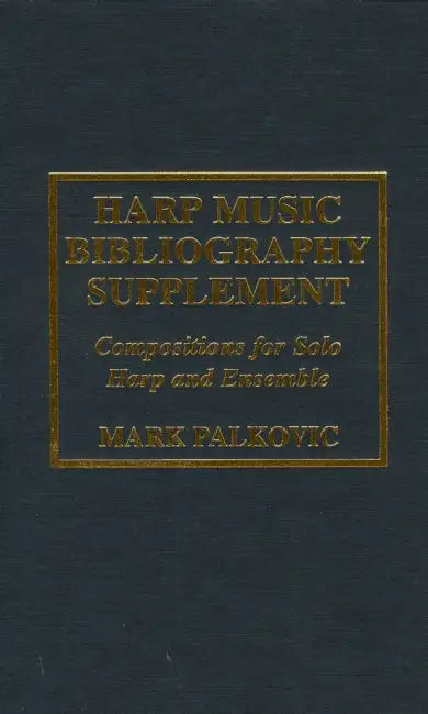 Harp Music Bibliography Supplement: Compositions for Solo Harp and Harp Ensemble by Mark Palkovic