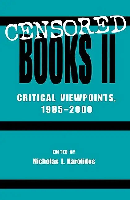 Censored Books II: Critical Viewpoints, 1985-2000 by Nicholas J. Karolides