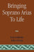 Bringing Soprano Arias to Life by Boris Goldovsky, Arthur Schoep