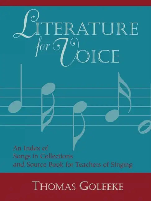 Literature for Voice: An Index of Songs in Collections and Source Book for Teachers of Singing by Thomas Goleeke