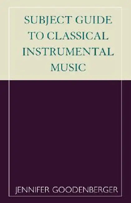 Subject Guide to Classical Instrumental Music by Jennifer Goodenberger