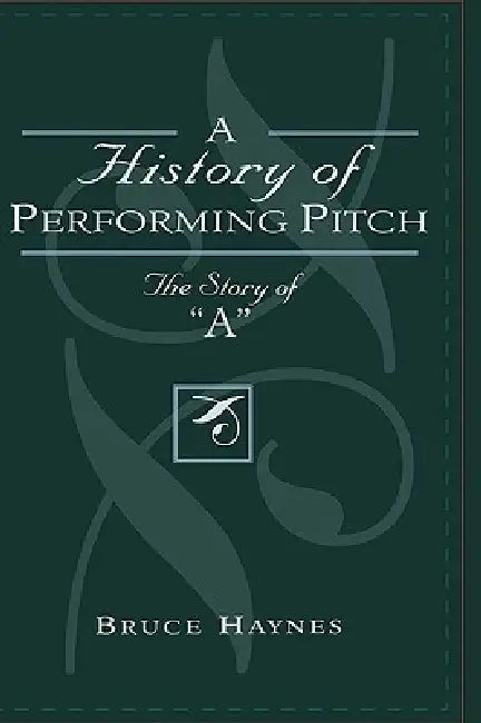 History of Performing Pitch: The Story of 'A' by Bruce Haynes