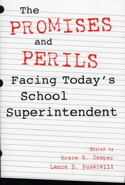 The Promises and Perils Facing Today's School Superintendent by Bruce S. Cooper, Lance D. Fusarelli