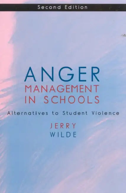 Anger Management in Schools: Alternatives to Student Violence by Jerry Wilde