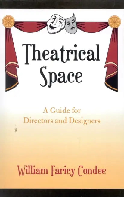 Theatrical Space: A Guide for Directors and Designers by William Faricy Condee