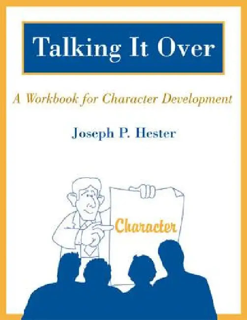 Talking It Over: A Workbook for Character Development by Joseph P. Hester
