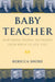 Baby Teacher: Nurturing Neural Networks from Birth to Age Five by Rebecca A. Shore
