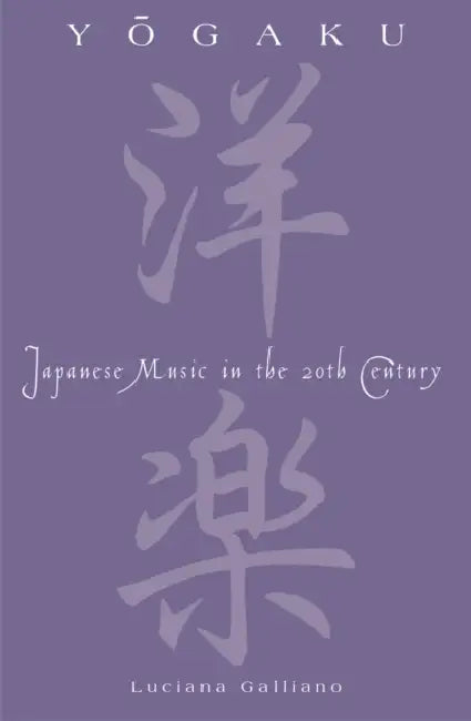 Yogaku: Japanese Music in the Twentieth Century by Luciana Galliano, Martin Mayes