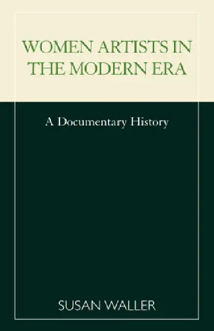 Women Artists in the Modern Era: A Documentary History by Susan Waller