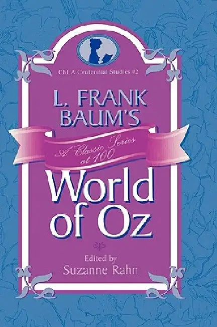 L. Frank Baum's World of Oz: A Classic Series at 100 by Suzanne Rahn