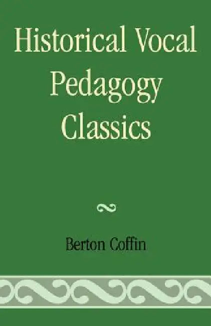 Historical Vocal Pedagogy Classics by Berton Coffin