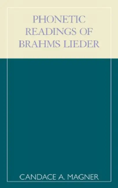 Phonetic Readings of Brahms Lieder by Candace a. Magner