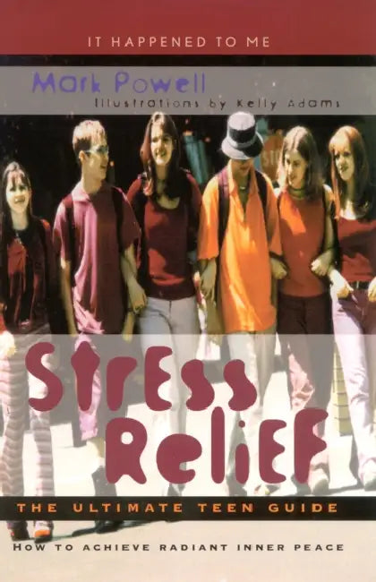Stress Relief: The Ultimate Teen Guide by Mark Powell, Kelly Adams