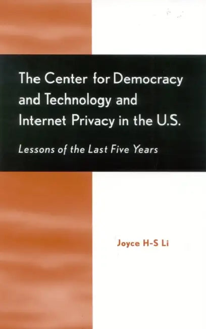 The Center for Democracy and Technology and Internet Privacy in the U.S.: Lessons of the First Five Years by Joyce H-S Li