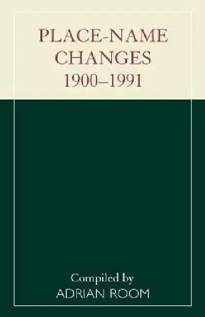 Place-Name Changes, 1900-1991 by Adrian Room