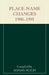 Place-Name Changes, 1900-1991 by Adrian Room