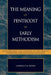 Meaning of Pentecost in Early Methodism: Rediscovering John Fletcher as John Wesley's Vindicator and Designated Successor by Laurence W. Wood