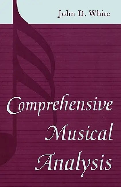 Comprehensive Musical Analysis by John D. White