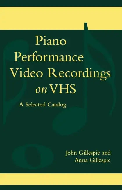 Piano Performance Video Recordings on VHS: A Selected Catalog by John Gillespie, Anna Gillespie