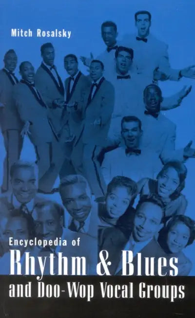 Encyclopedia of Rhythm & Blues and Doo-Wop Vocal Groups by Mitch Rosalsky