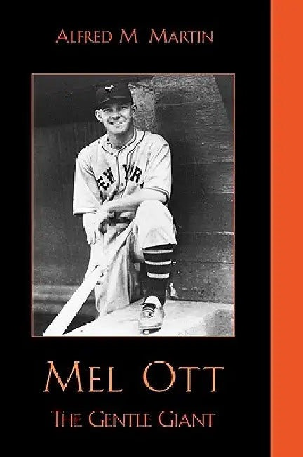 Mel Ott: The Gentle Giant by Alfred M. Martin