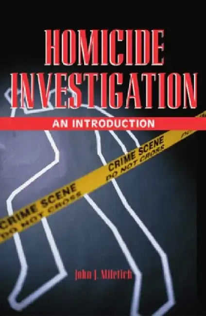 Homicide Investigation: An Introduction by John J. Miletich