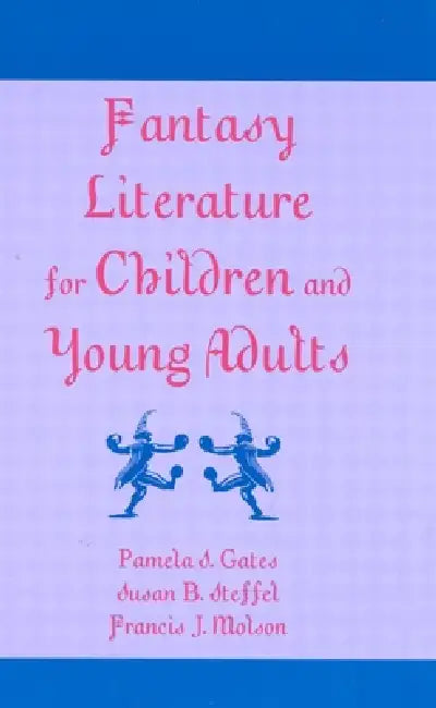 Fantasy Literature for Children and Young Adults by Pamela S. Gates, Susan B. Steffel, Francis J. Molson