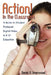 Action! in the Classroom: A Guide to Student Produced Digital Video in K-12 Education by Daniel R. Greenwood
