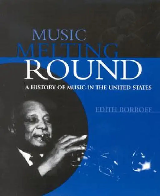 Music Melting Round: A History of Music in the United States by Edith Borroff