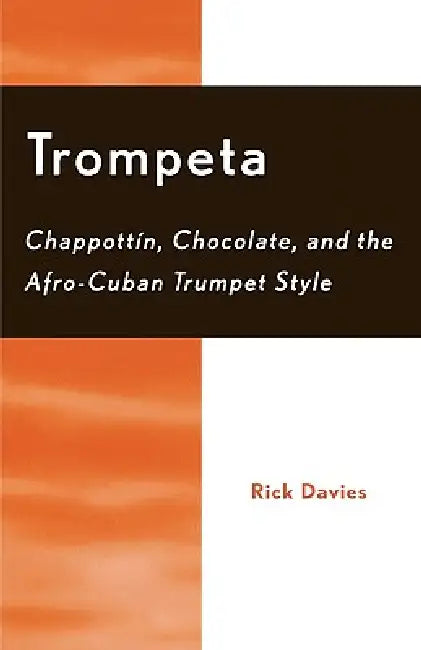 Trompeta: Chappott'n, Chocolate, and Afro-Cuban Trumpet Style by Rick Davies