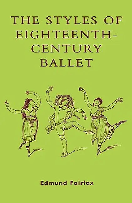 Styles Of Eighteenth-Century Ballet by Edmund Fairfax