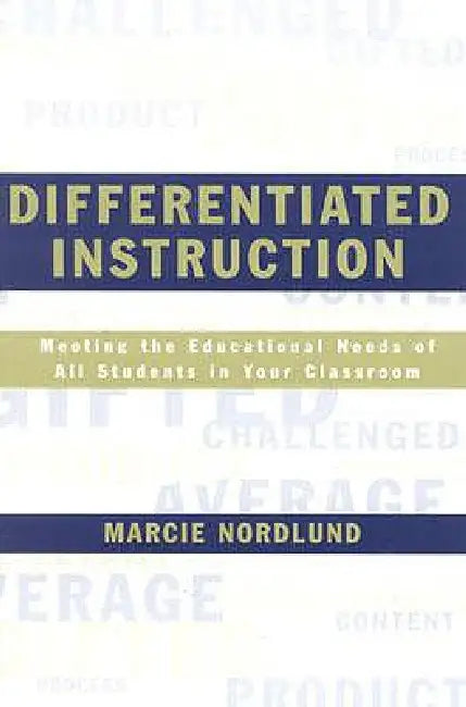 Differentiated Instruction: Meeting the Needs of All Students In Your Classroom by Marcie Nordlund