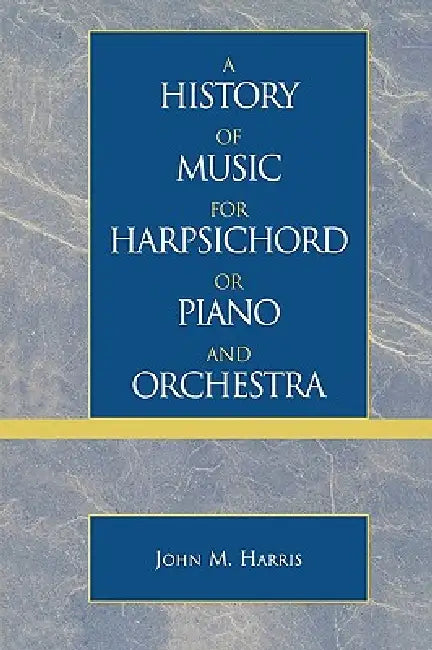 History of Music for Harpsichord or Piano and Orchestra by John M. Harris