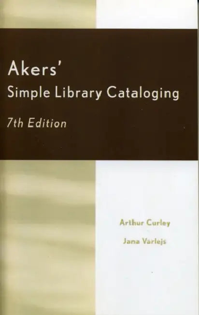 Akers' Simple Library Cataloging by Arthur Curley, Jana Varlejs