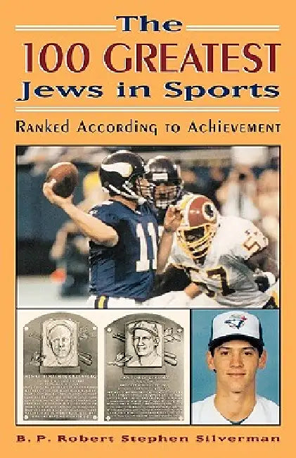 The 100 Greatest Jews in Sports: Ranked According to Achievement by B. P. Robert Stephen Silverman