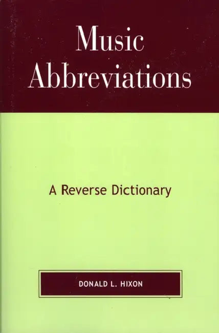 Music Abbreviations: A Reverse Dictionary by Donald L. Hixon
