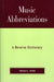 Music Abbreviations: A Reverse Dictionary by Donald L. Hixon