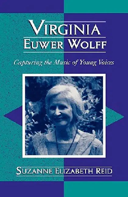 Virginia Euwer Wolff: Capturing the Music of Young Voices by Suzanne Elizabeth Reid