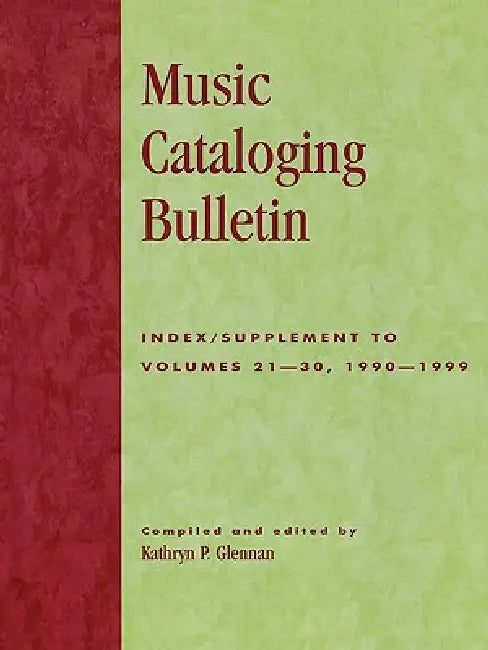 Music Cataloging Bulletin: Index/Supplement to Volumes 21-30, 1990-1999 by Kathryn P. Glennan