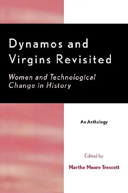 Dynamos and Virgins Revisited: Women and Technological Change in History by Martha Moore Trescott