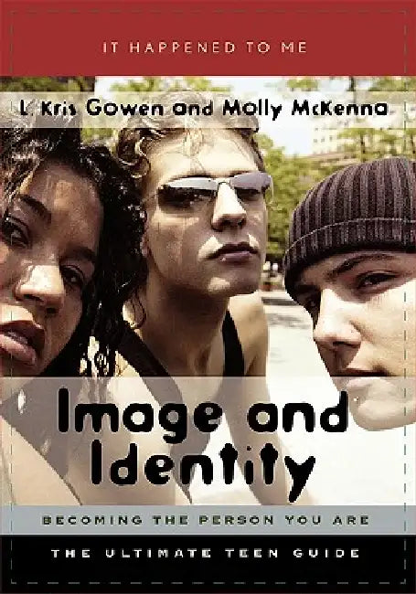 Image and Identity: Becoming the Person You Are by L. Kris Gowen, Molly McKenna
