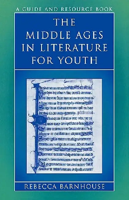 The Middle Ages in Literature for Youth: A Guide and Resource Book by Rebecca Barnhouse