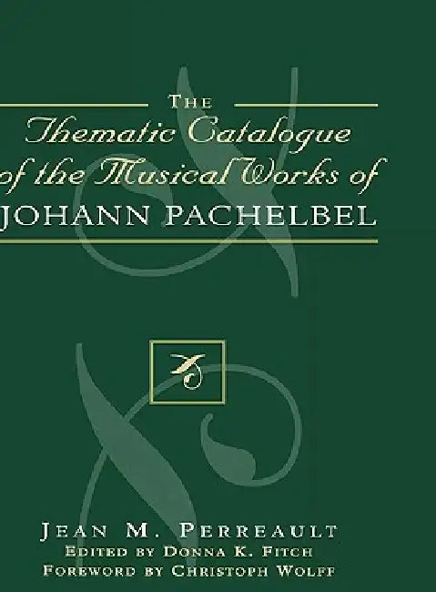 Thematic Catalogue of the Musical Works of Johann Pachelbel by Jean M. Perreault, Christoph Wolff, Donna K. Fitch
