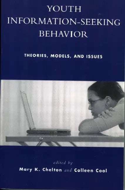 Youth Information Seeking Behavior: Theories, Models, and Issues by Mary K. Chelton, Colleen Cool