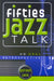 Fifties Jazz Talk: An Oral Retrospective by Gordon Jack