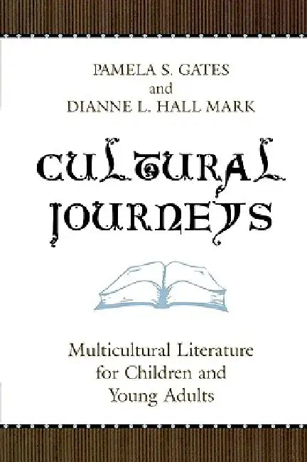 Cultural Journeys: Multicultural Literature for Children and Young Adults by Pamela S. Gates, Dianne L. Hall Mark
