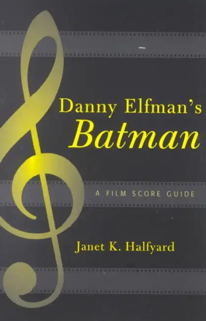 Danny Elfman's Batman: A Film Score Guide by Janet K. Halfyard