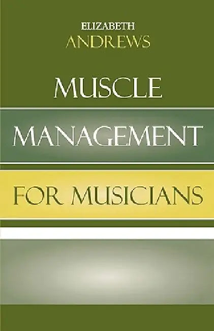 Muscle Management for Musicians by Elizabeth Andrews